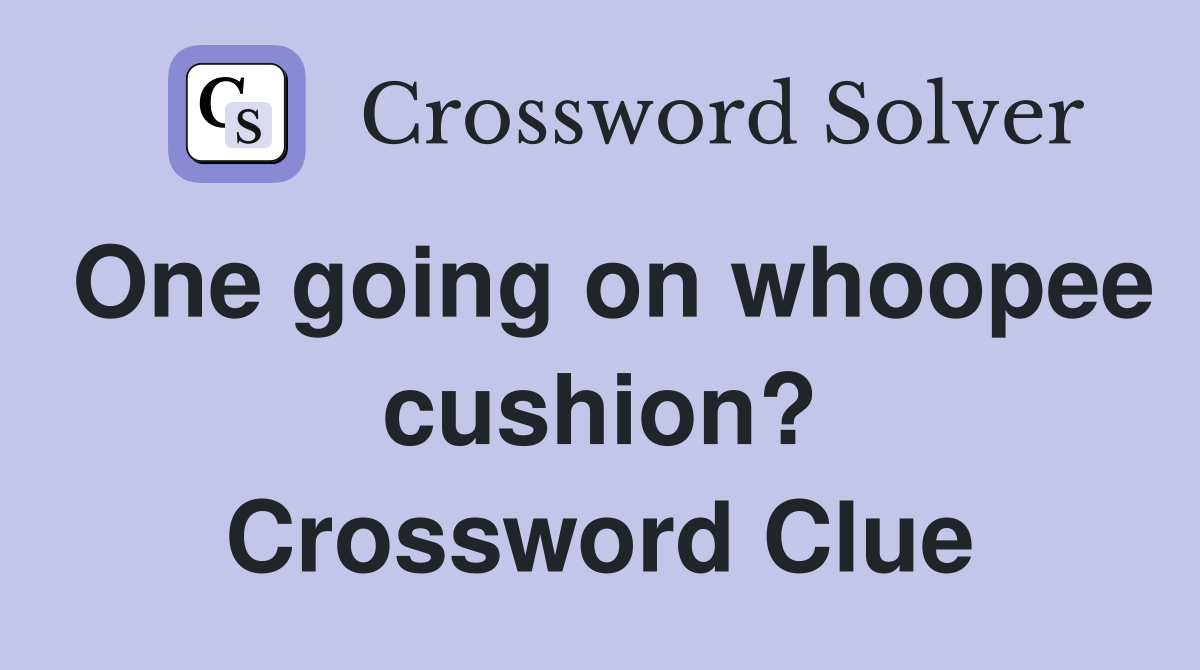 One going on whoopee cushion? Crossword Clue