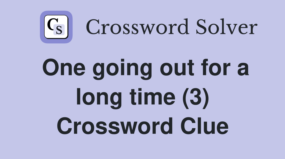 One going out for a long time (3) Crossword Clue