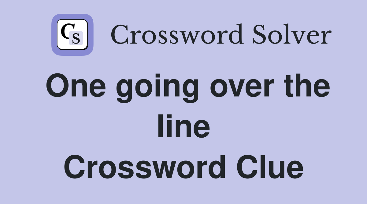One going over the line Crossword Clue