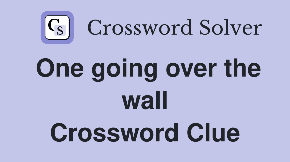 One going over the wall Crossword Clue