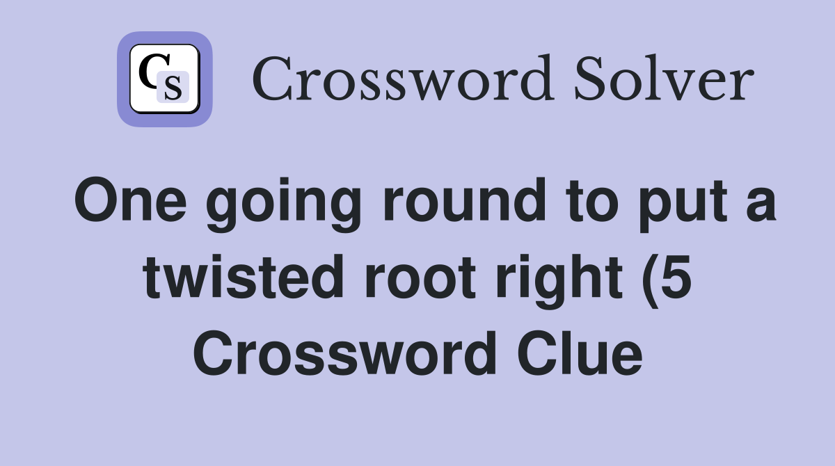 One going round to put a twisted root right (5) Crossword Clue One going round to put a twisted root right (5) Crossword Clue