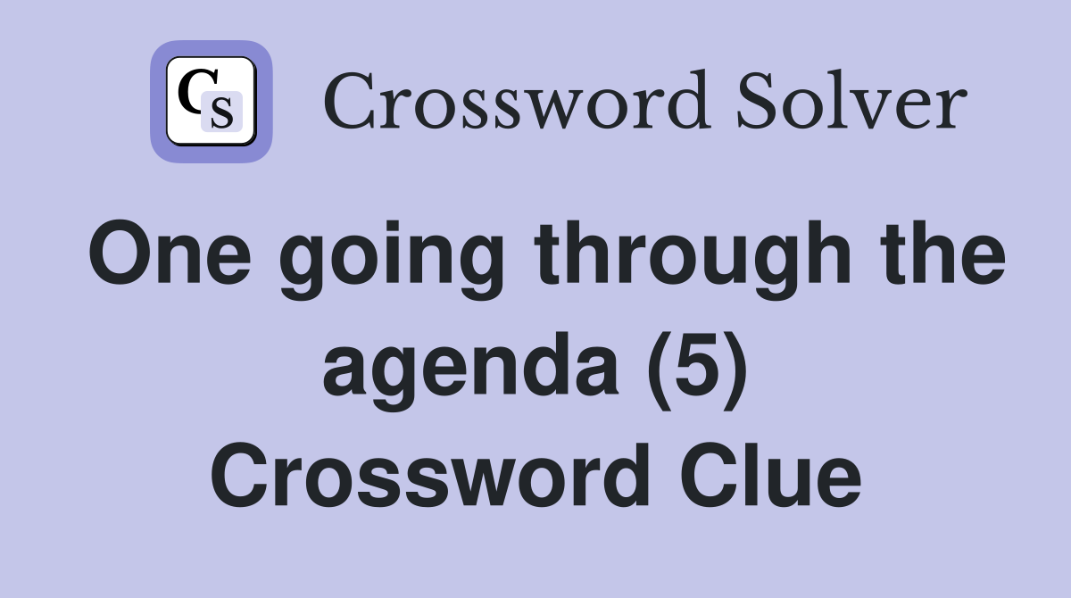 One going through the agenda (5) Crossword Clue