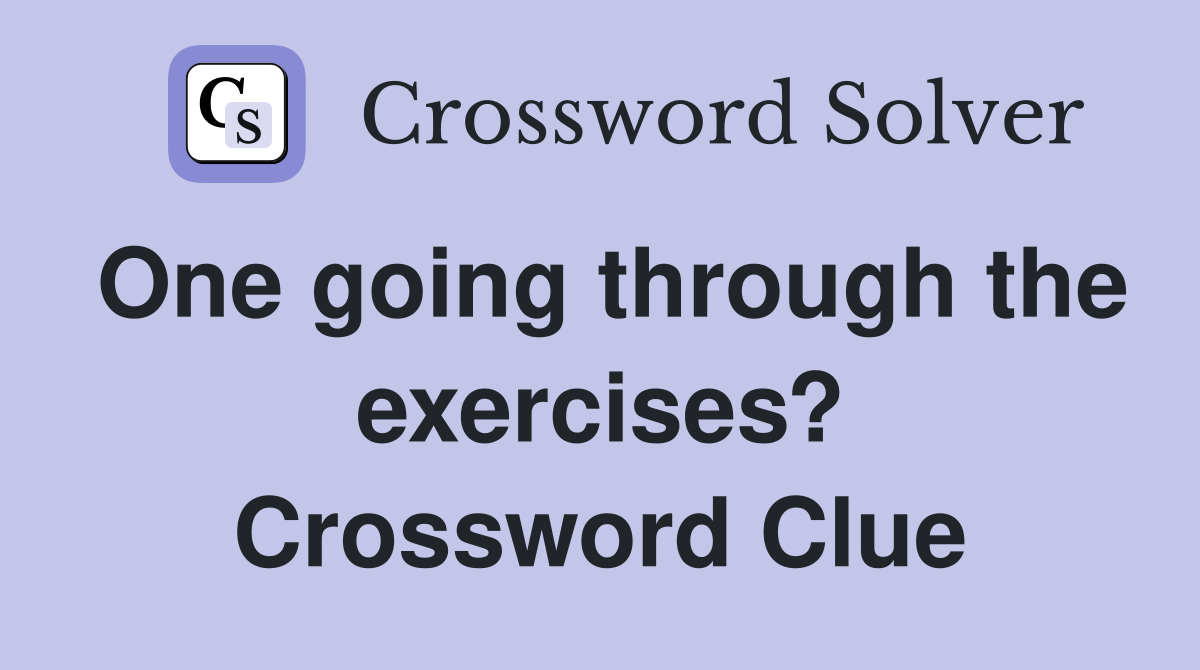 One going through the exercises? Crossword Clue