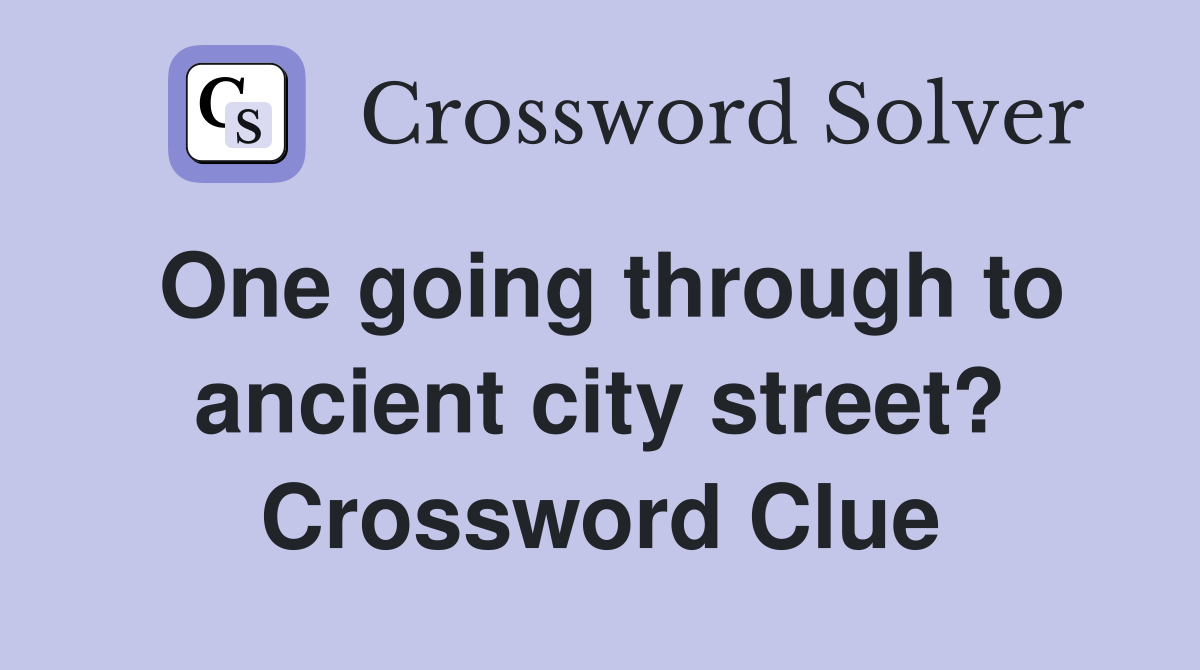 One going through to ancient city street? Crossword Clue