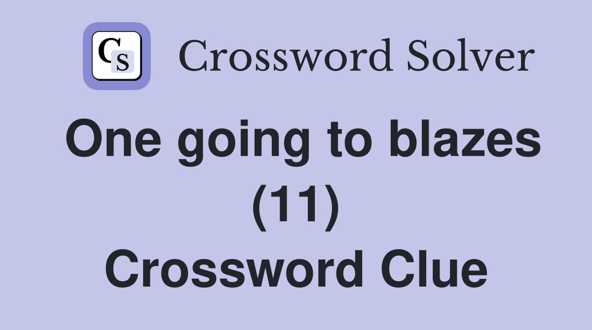 One going to blazes (11) Crossword Clue