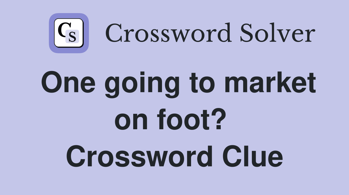 One going to market on foot?  Crossword Clue