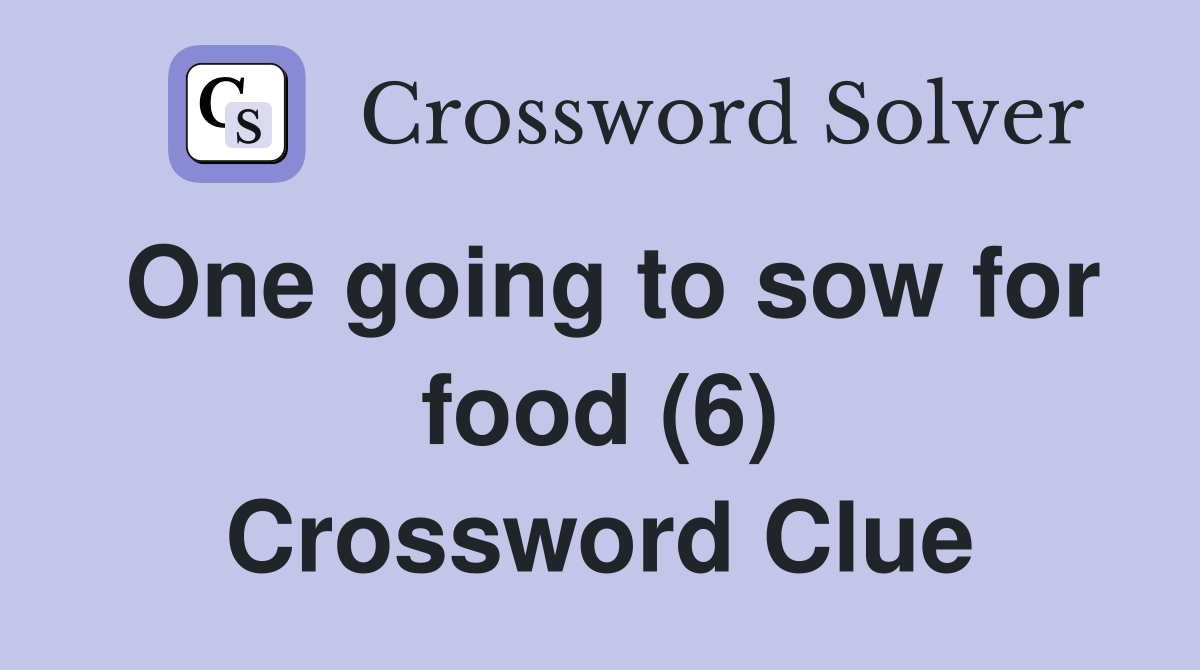 One going to sow for food (6) Crossword Clue