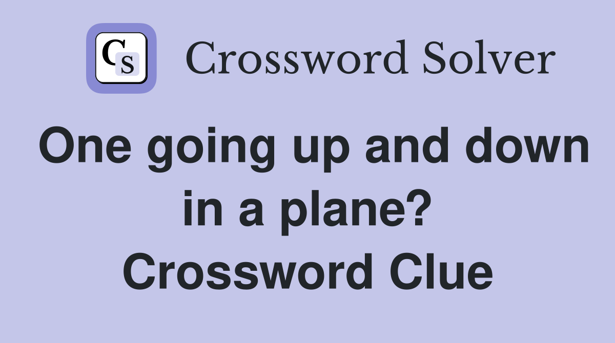 One going up and down in a plane? Crossword Clue