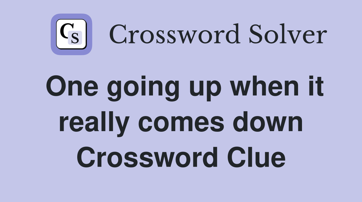 One going up when it really comes down Crossword Clue