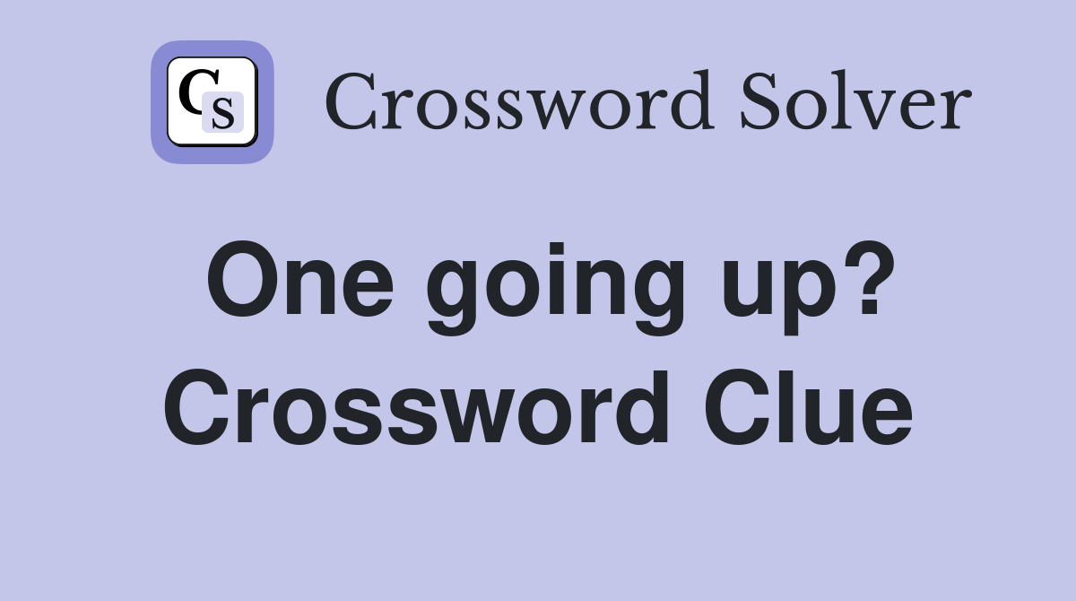 One going up? Crossword Clue