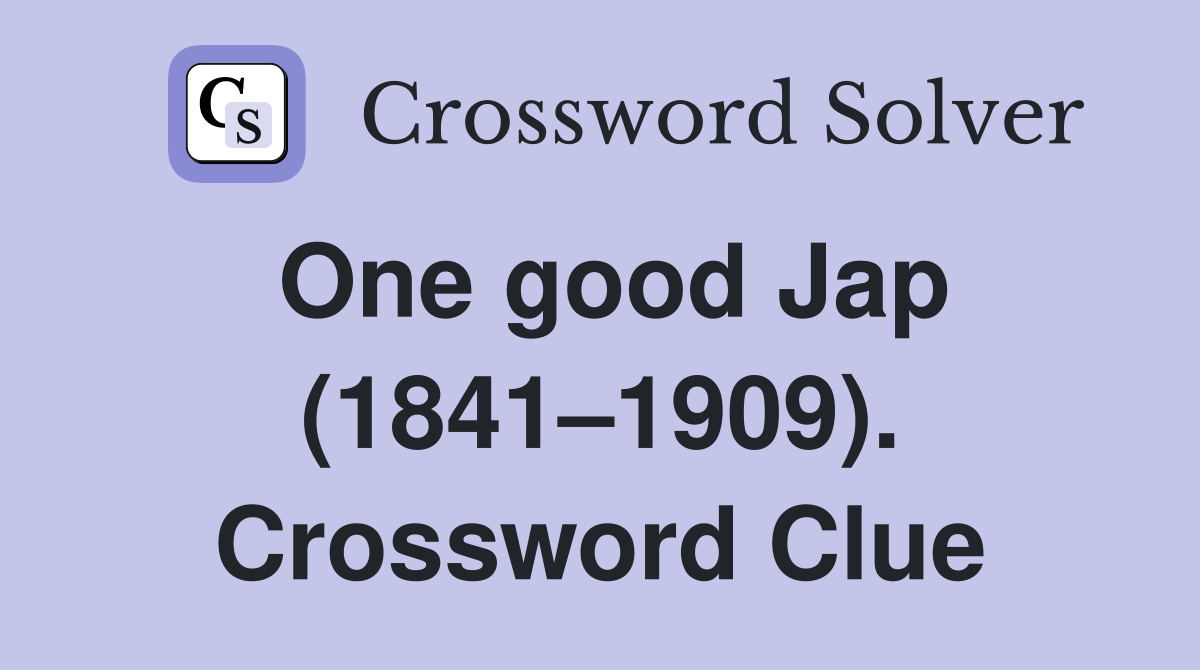 One good Jap (1841–1909). Crossword Clue