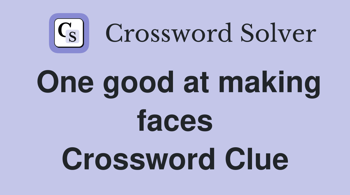 One good at making faces Crossword Clue