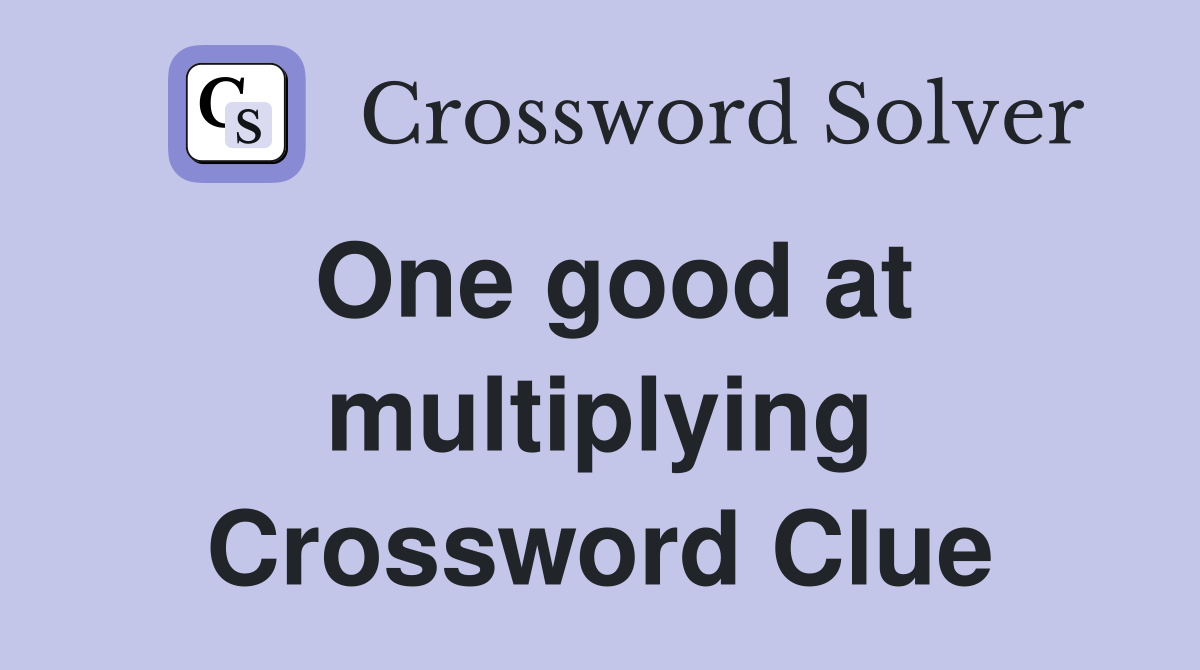 One good at multiplying Crossword Clue