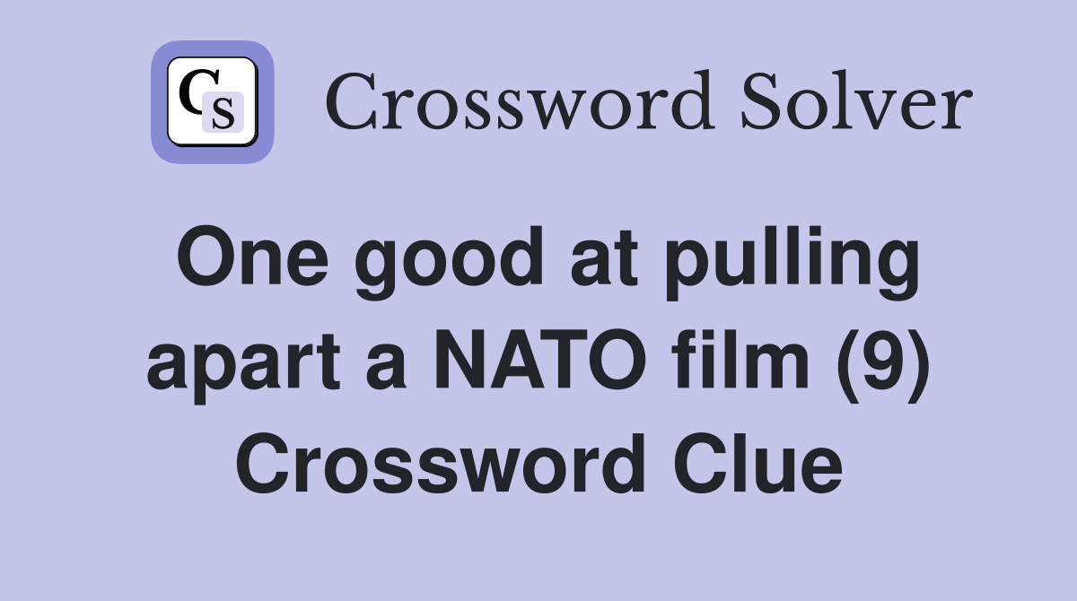 One good at pulling apart a NATO film (9) Crossword Clue