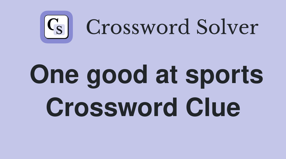 One good at sports Crossword Clue