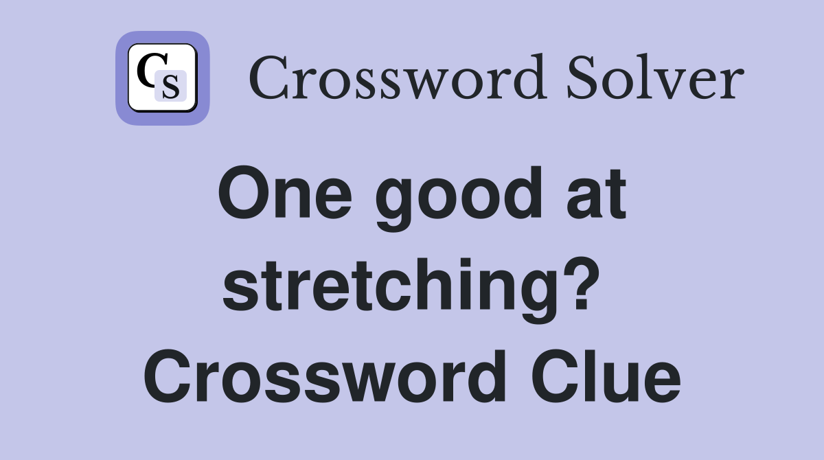 One good at stretching? Crossword Clue