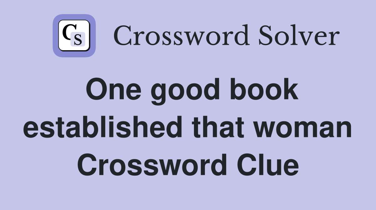 One good book established that woman Crossword Clue