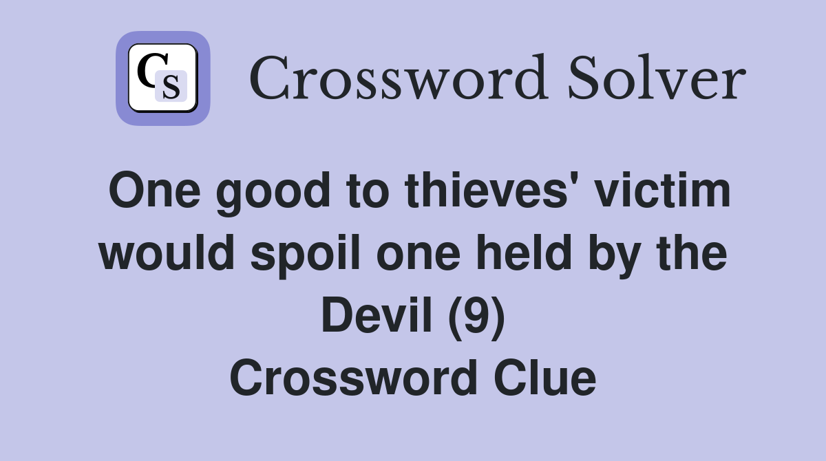 One good to thieves' victim would spoil one held by the Devil (9) Crossword Clue
