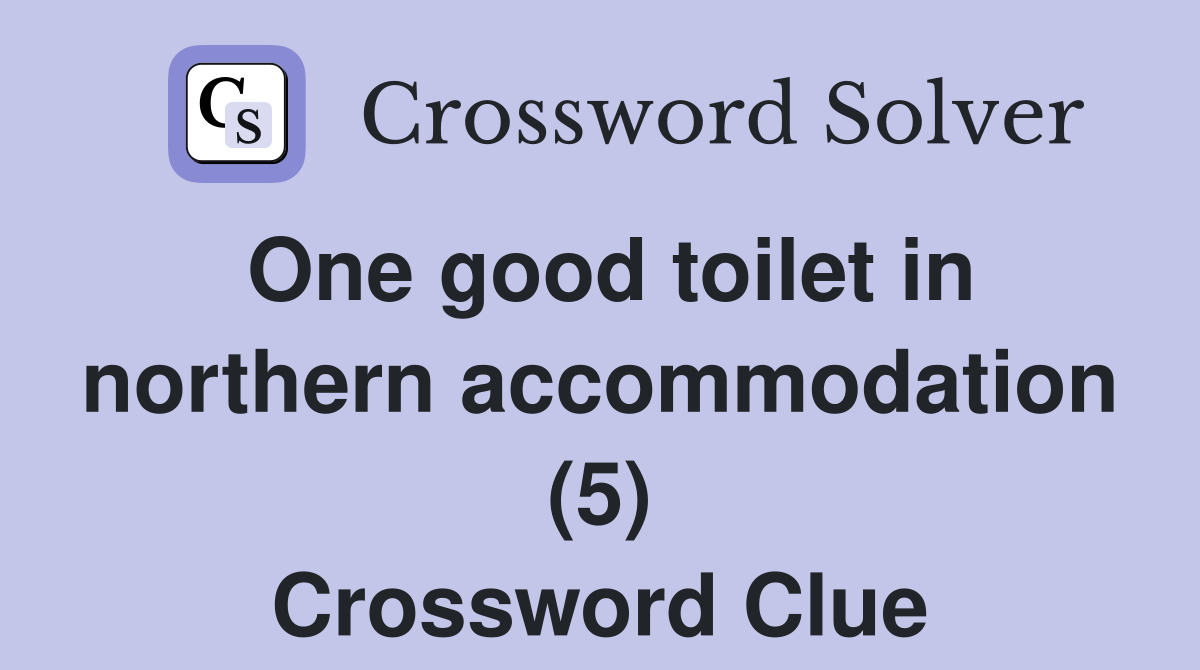 One good toilet in northern accommodation (5) Crossword Clue