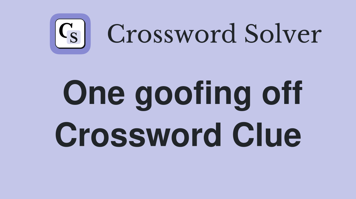 One goofing off Crossword Clue