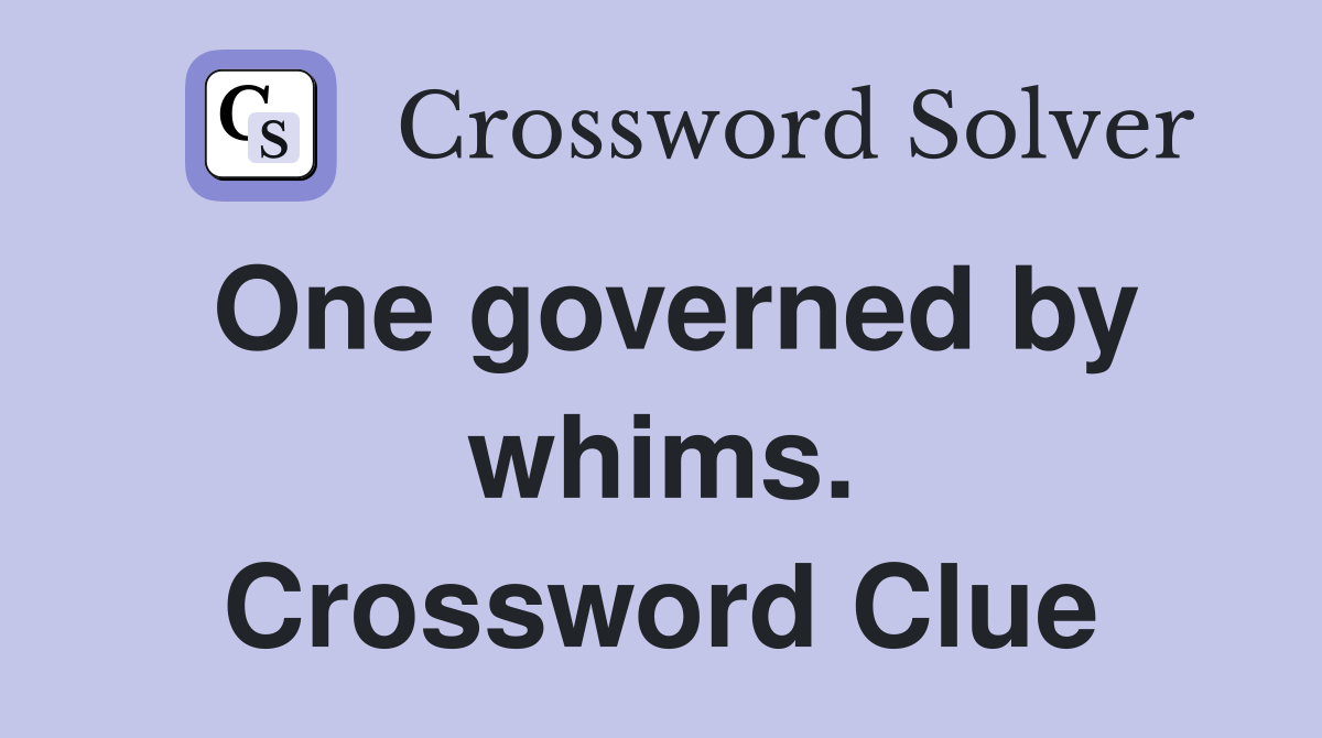One governed by whims. Crossword Clue