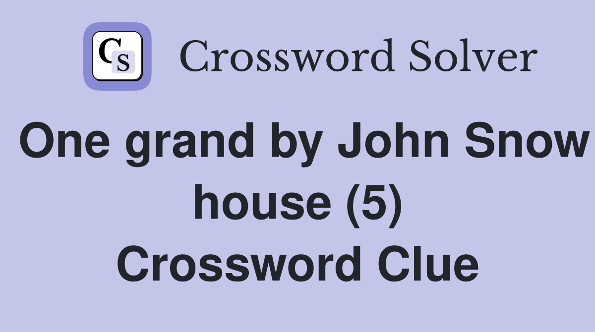One grand by John Snow house (5) Crossword Clue