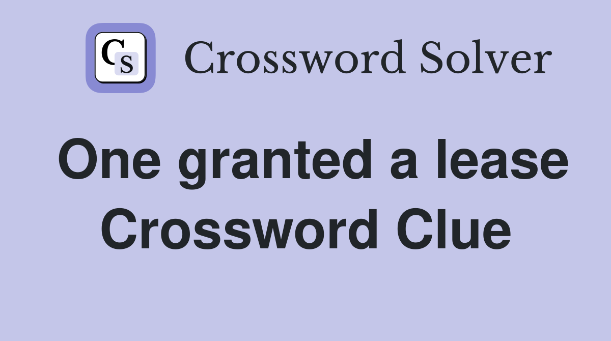 One granted a lease Crossword Clue