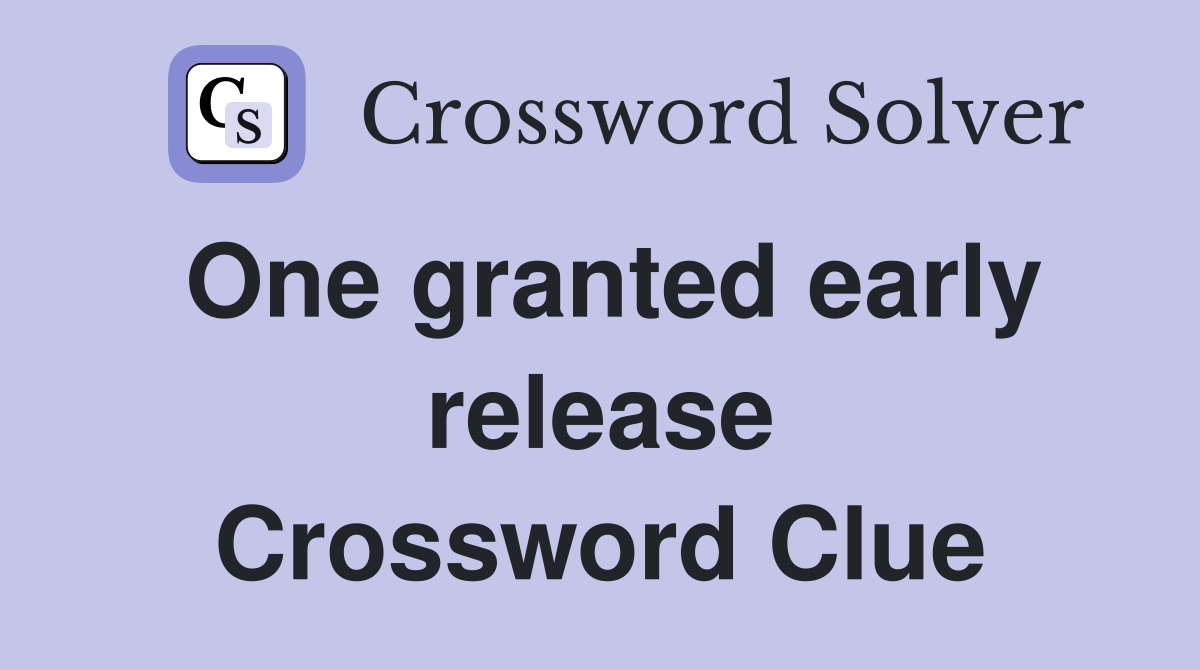 One granted early release Crossword Clue