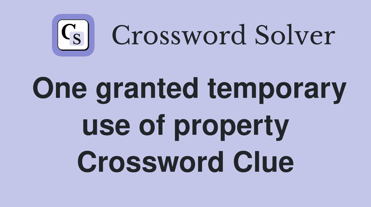 One granted temporary use of property Crossword Clue