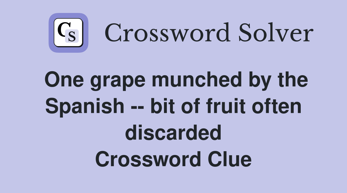 One grape munched by the Spanish -- bit of fruit often discarded Crossword Clue