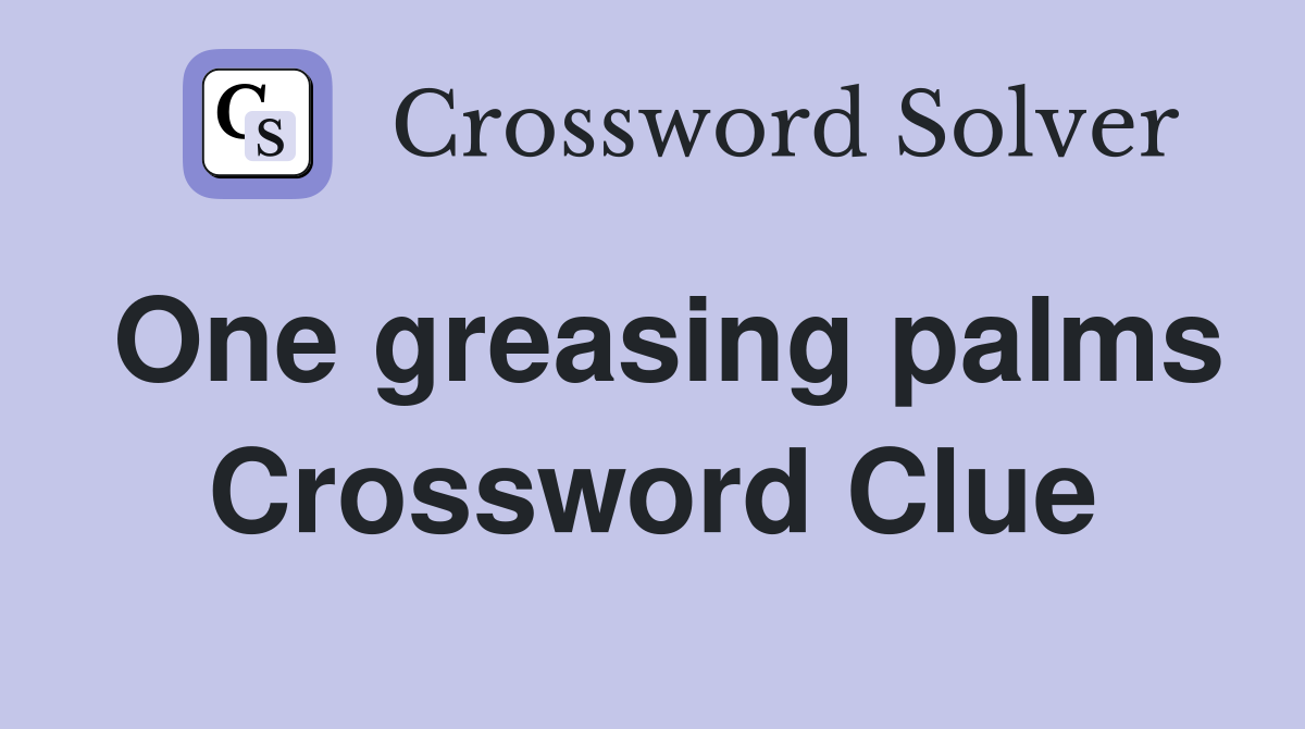 One greasing palms Crossword Clue
