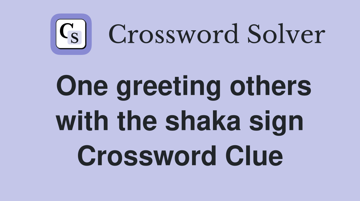 One greeting others with the shaka sign Crossword Clue