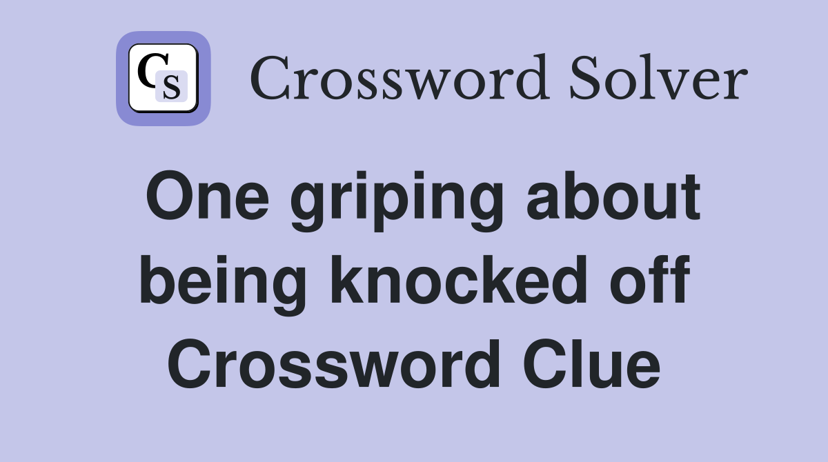 One griping about being knocked off Crossword Clue