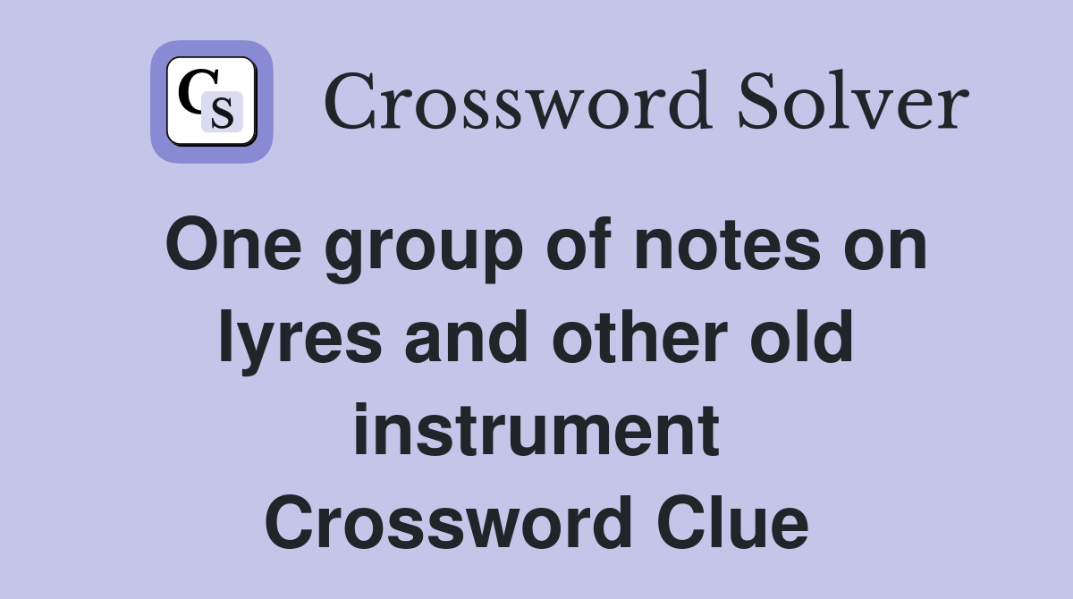 One group of notes on lyres and other old instrument Crossword Clue