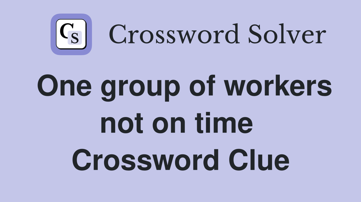 One group of workers not on time  Crossword Clue