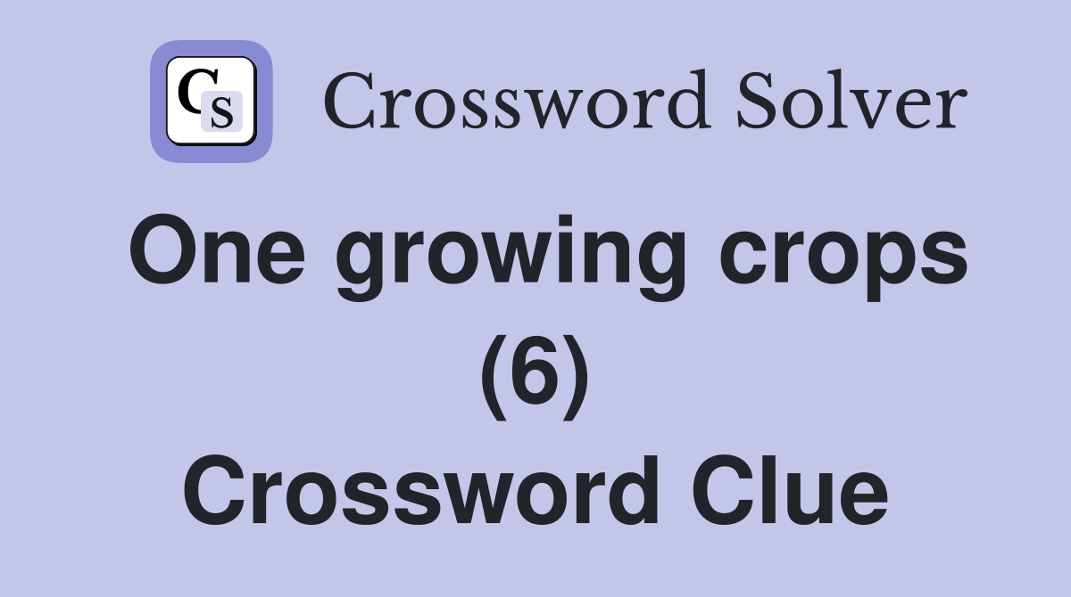 One growing crops (6) Crossword Clue