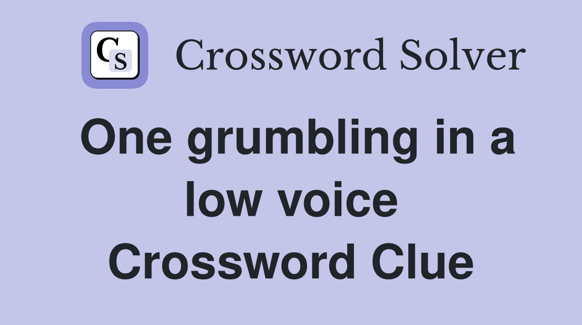 One grumbling in a low voice Crossword Clue
