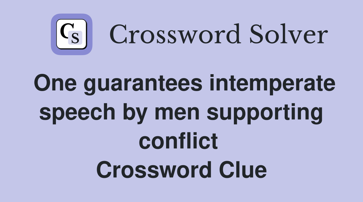 One guarantees intemperate speech by men supporting conflict  Crossword Clue