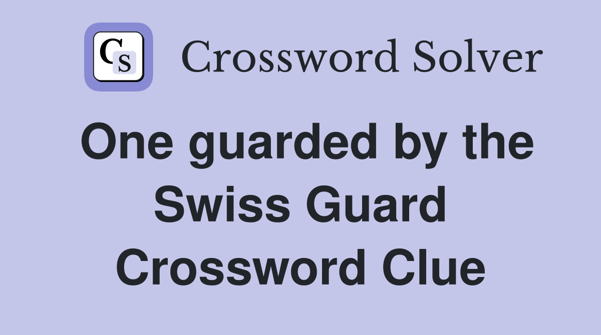 One guarded by the Swiss Guard Crossword Clue