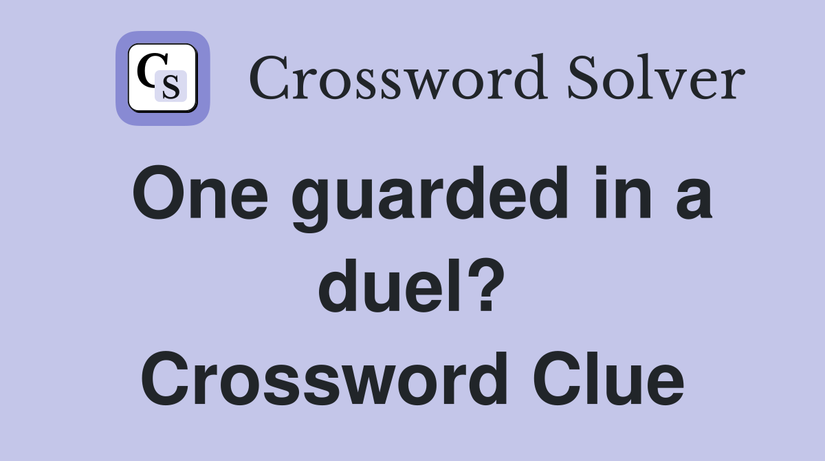 One guarded in a duel? Crossword Clue