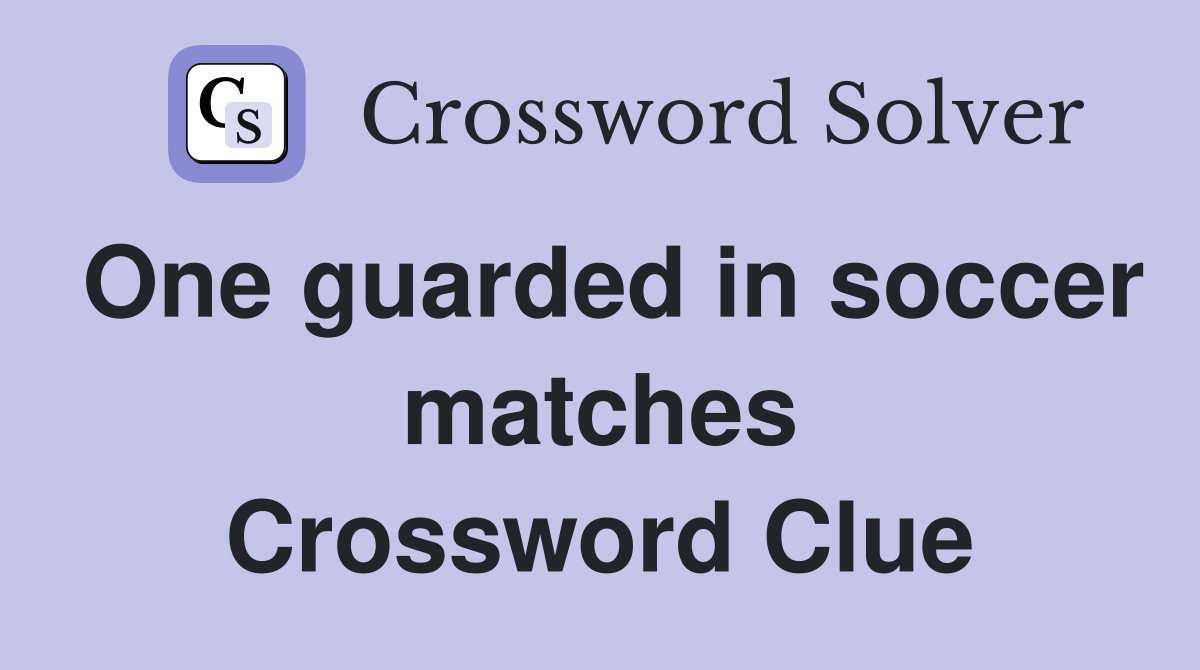 One guarded in soccer matches Crossword Clue