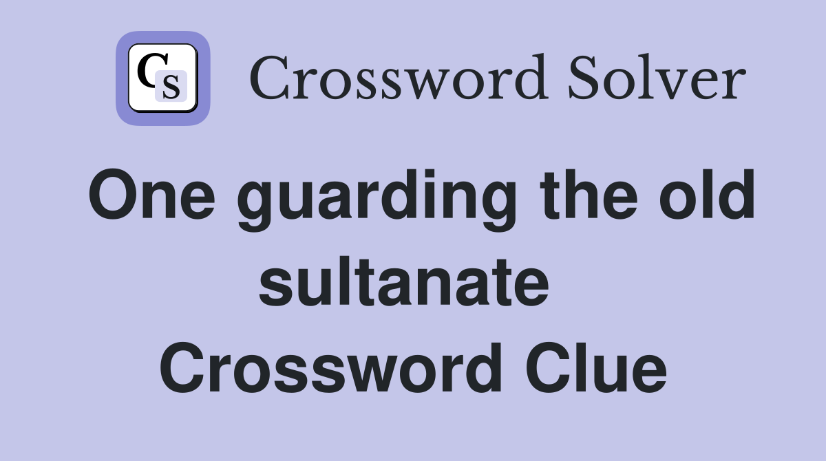 One guarding the old sultanate  Crossword Clue