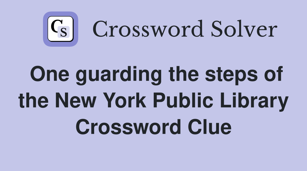 One guarding the steps of the New York Public Library Crossword Clue