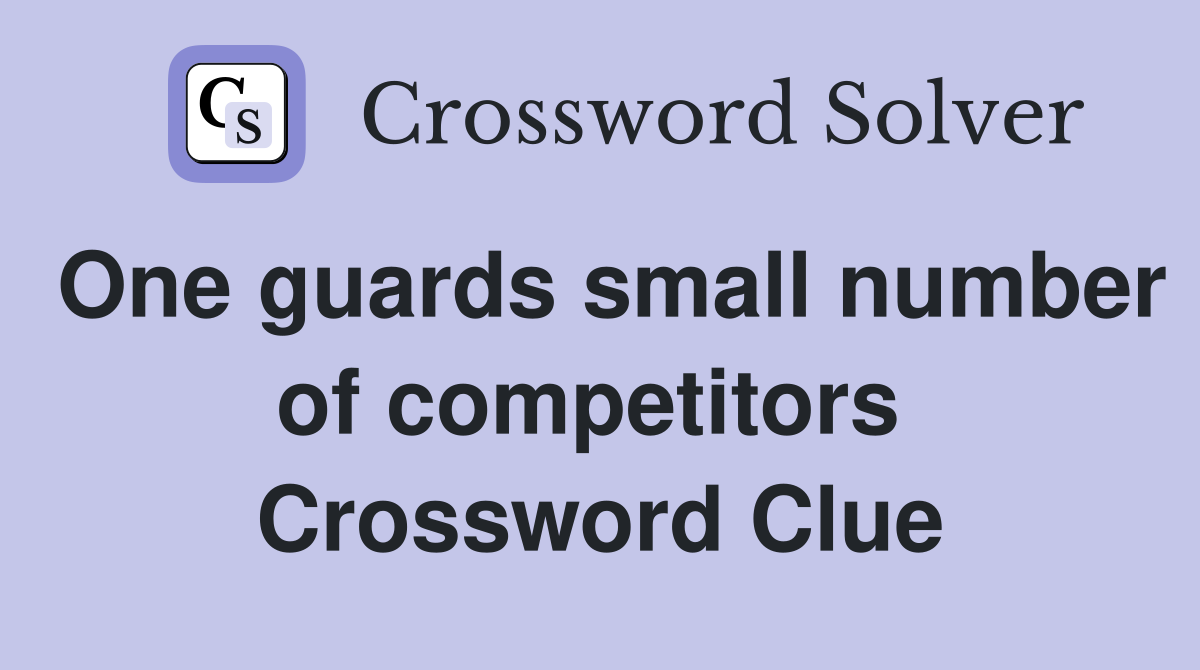One guards small number of competitors  Crossword Clue