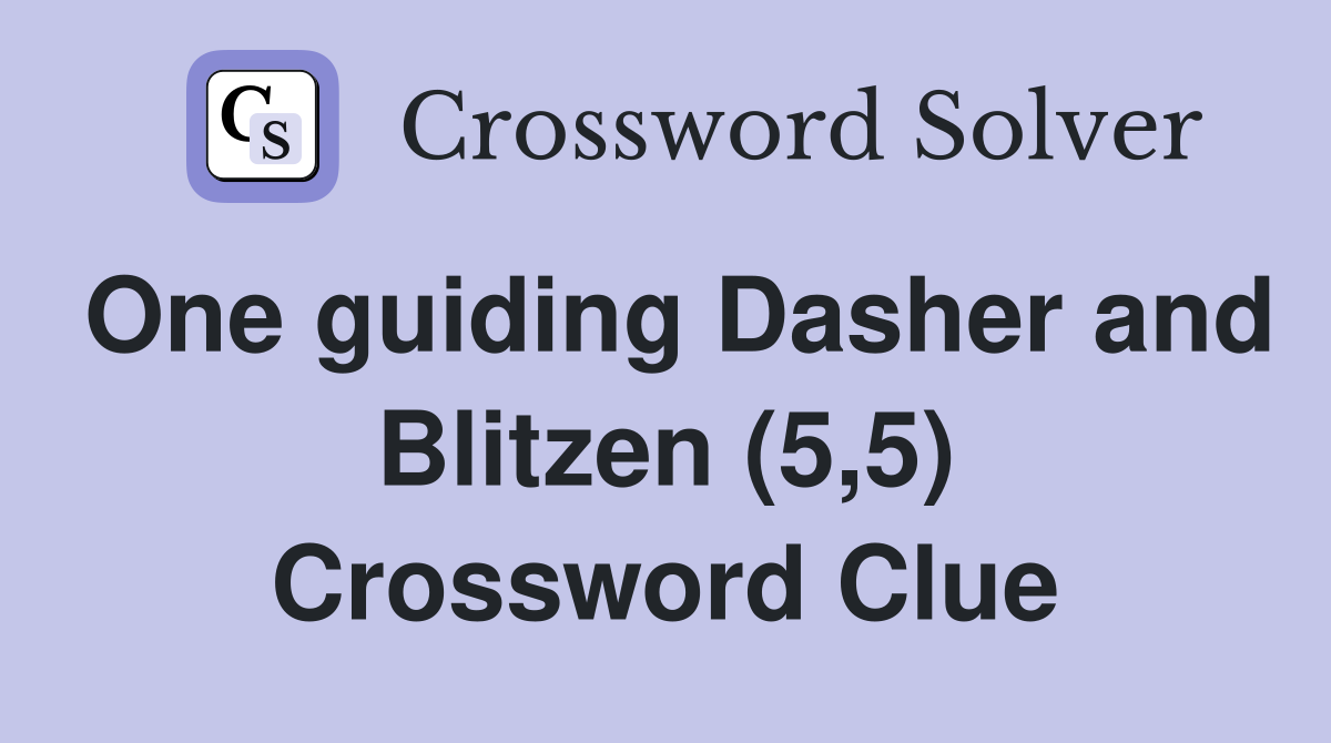 One guiding Dasher and Blitzen (5,5) Crossword Clue