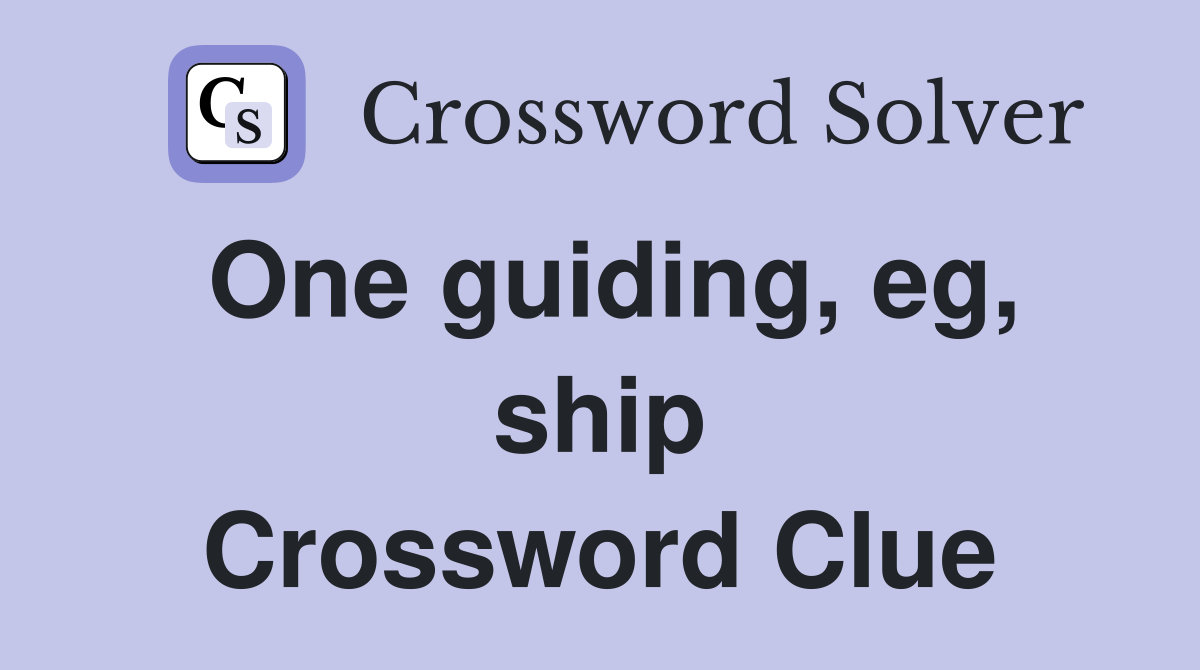 One guiding, eg, ship Crossword Clue