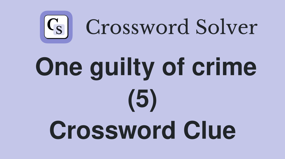One guilty of crime (5) Crossword Clue