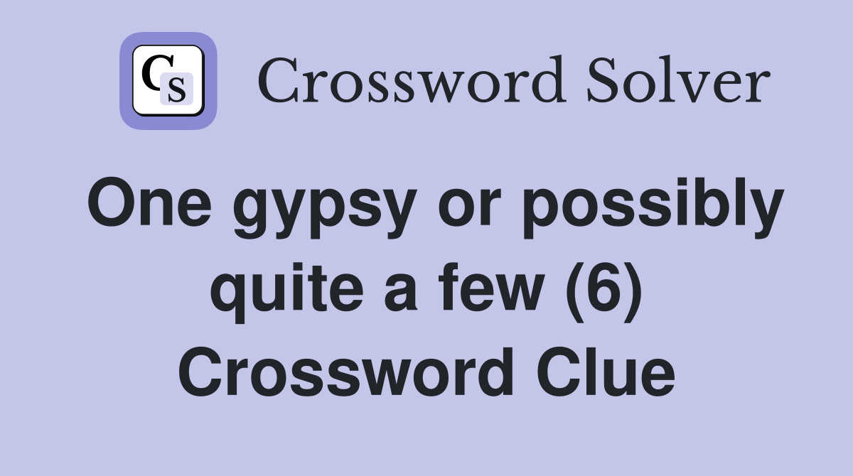 One gypsy or possibly quite a few (6) Crossword Clue