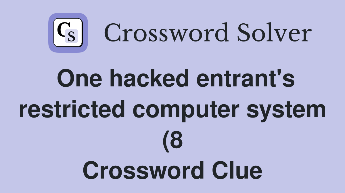 One hacked entrant #39 s restricted computer system (8) Crossword Clue One hacked entrant #39 s restricted computer system (8) Crossword Clue