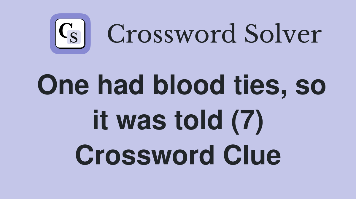 One had blood ties, so it was told (7) Crossword Clue